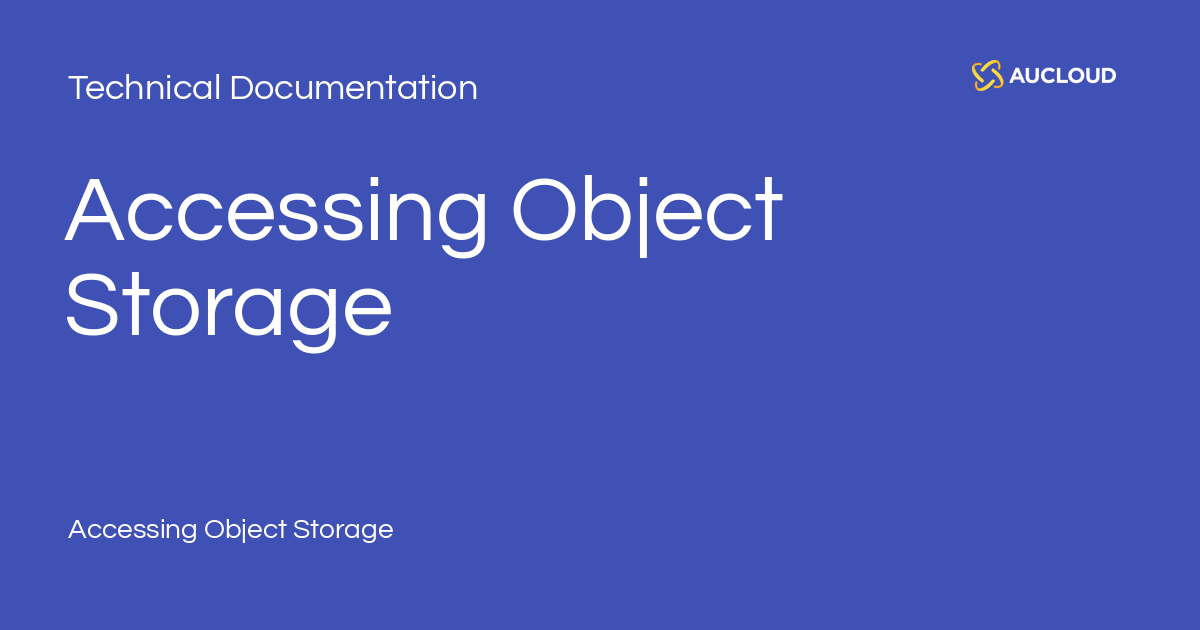 Accessing Object Storage - Technical Documentation